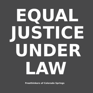 FRONT/BACK Equal Justice Under Law - Freethinkers of Colorado Springs T-Shirt