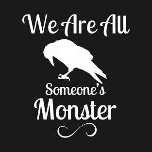 Six of Crows quote we are all someone's monster T-Shirt