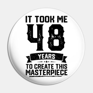 It Took Me 48 Years To Create This Masterpiece 48th Birthday Pin