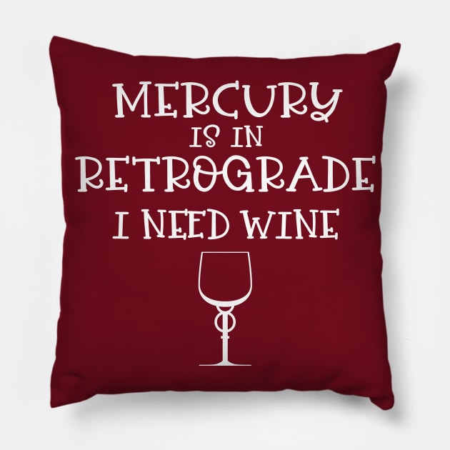 Mercury is in Retrograde - I Need Wine! Pillow by CheekyWitch