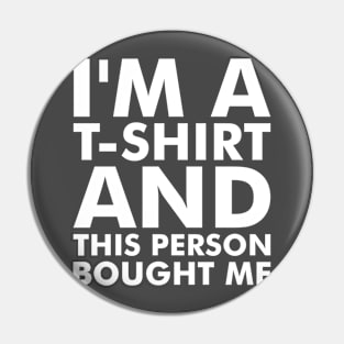 I'm a T-Shirt Pin