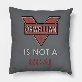 Orwellian Is Not a Goal Pillow