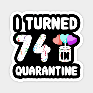 I Turned 74 In Quarantine Magnet