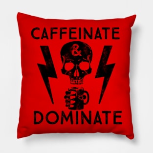 Caffeinate And Dominate - Caffeine Addict - Coffee Lover Pillow