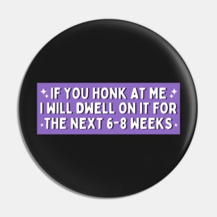 If You Honk at Me I Will Dwell On it For The Next 6-8 Weeks, Funny Car Bumper Pin