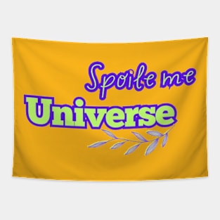 Spoile me Universe. Tapestry