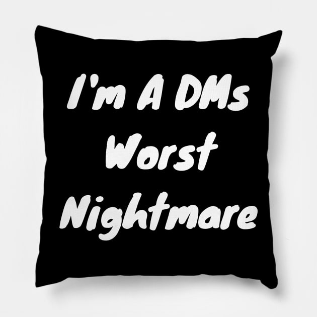 I’m a DMs worst nightmare Pillow by DennisMcCarson