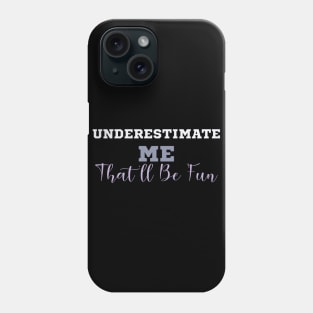 Underestimate Me That'll Be Fun, Phone Case