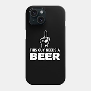 This Guy Needs A Beer - Beer Drinking Saying Phone Case