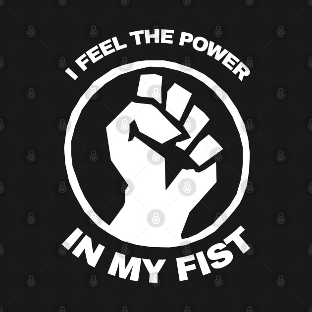 I Feel The Power In My Fist by KewaleeTee