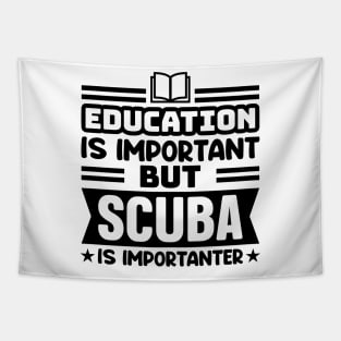 Education is important, but scuba is importanter Tapestry