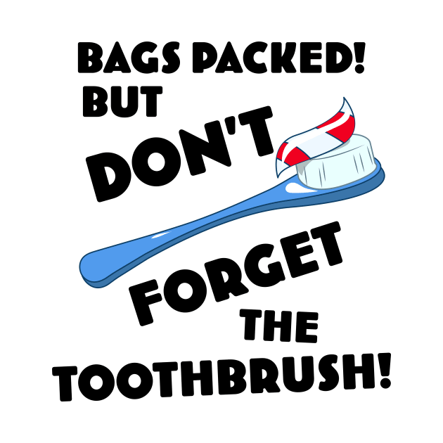 Bags Packed but don't forget the toothbrush! by nickemporium1
