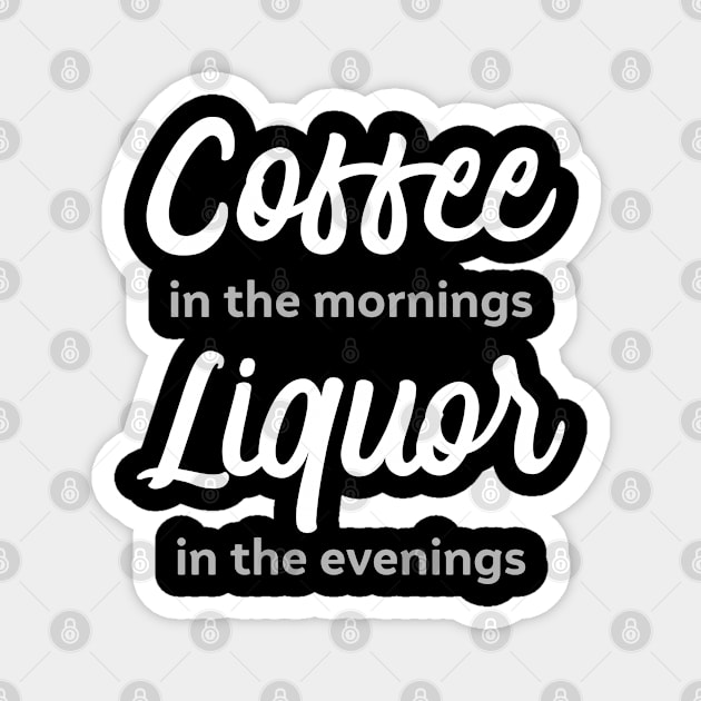 Coffee in the mornings, liquor in the evenings Magnet by Gold Wings Tees