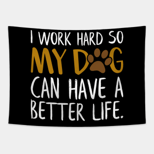 I Work Hard So My Dog Can Have A Better Life Funny Tapestry