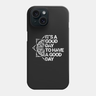 It's a good day to have a good day "White version" Phone Case