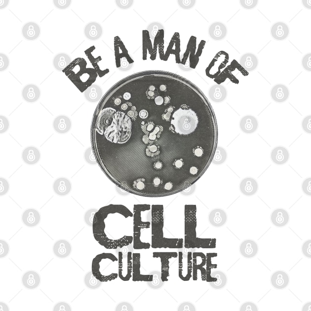 Be a man of Cell Culture by  TigerInSpace