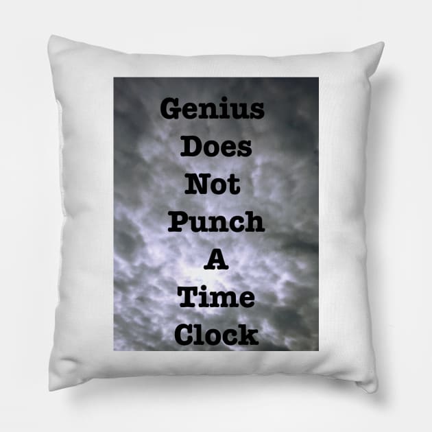 Genius Does Not Punch A Time Clock Pillow by heyokamuse