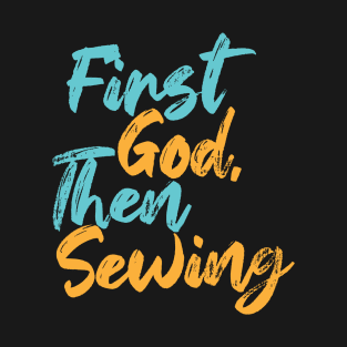 First God Then Sewing T-Shirt