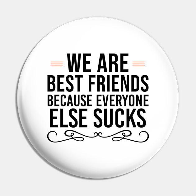 We Are Best Friends Because Everyone Else Sucks Friendship Gift Favorite Friend Pin by Justbeperfect