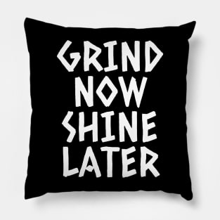 Grind Now Shine Later Pillow