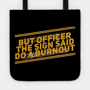 But Officer The Sign Said Do A Burnout Funny Tote