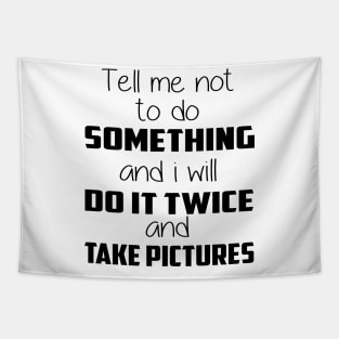 😎 Tell me not to do something and I will do it twice and take pictures Tapestry