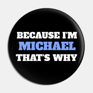 Because I'm Michael That's Why Pin