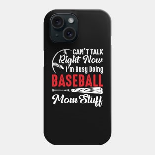 I Can't Talk Right Now I'm Busy Doing Baseball Mom Stuff Phone Case