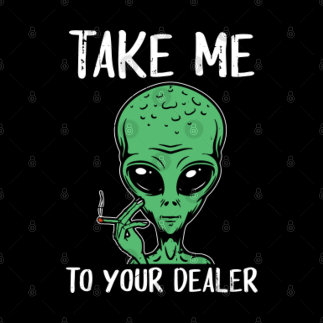 marijuana weed alien stoner shirt I 420 gifts - Marijuana ...