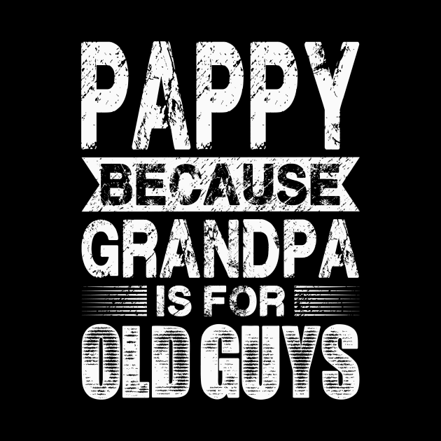 Pappy Because Grandpa Is For Old Guys Fathers Day by flandyglot