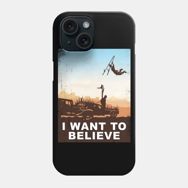 Mad Max Fury Road I Want To Believe Phone Case by DeepFriedArt