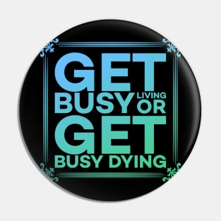 Get Busy Living or Get Busy Dying Motivation Meme Pin