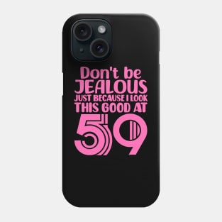 Don't Be Jealous Just Because I look This Good At 59 Phone Case