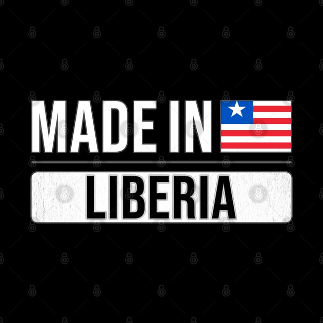 Made In Liberia - Gift for Liberian With Roots From Liberia by Country Flags