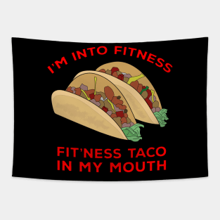 I'm Into Fitness Fit'Ness Taco In My Mouth Tapestry