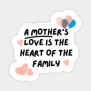 A mother's love is the heart of the family Magnet