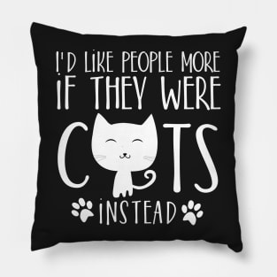 I'd like people more if they were cats instead Pillow