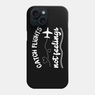 Catching Flights Not Feelings Phone Case