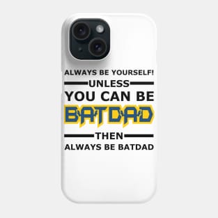 Batdad - Always Be Yourself Phone Case