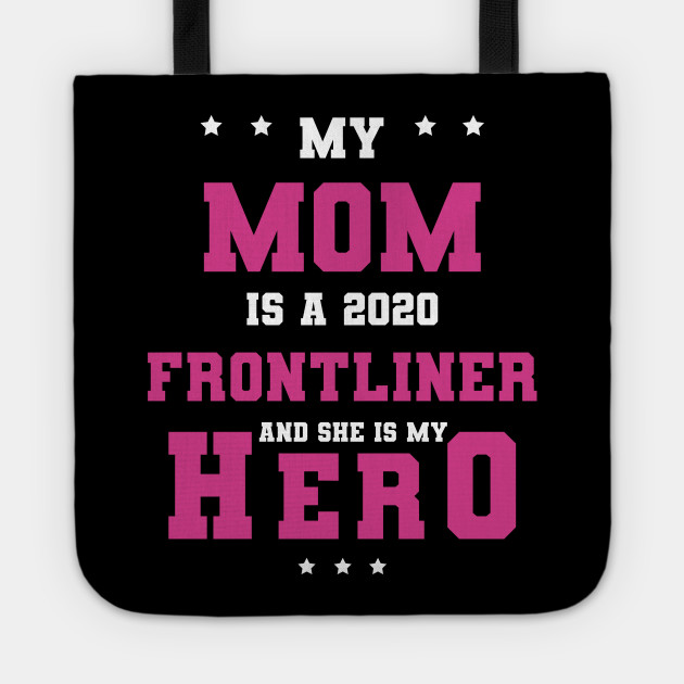 My Mom Is A Frontliner Essential Worker And She Is My Hero Essential Worker Tote Teepublic