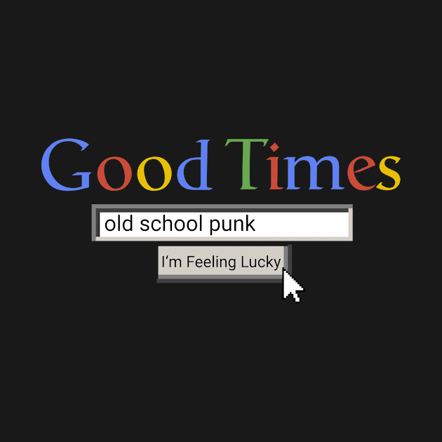 Good Times Old School Punk by Graograman