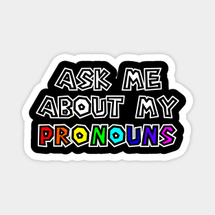 Pride - Ask Me About My Pronouns - Gender Identity - Rainbow Text - Pronouns Magnet