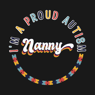 I'm A Proud Nanny Autism Awareness Month Autistic Grandkid T-Shirt