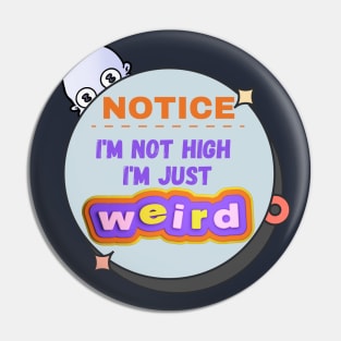 Funny - I'm Not High, I'm Just Weird Pin