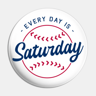 Baseball Every Day is Saturday Pin