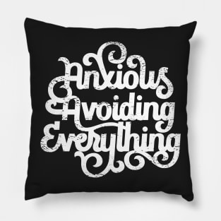 Anxious and Avoiding Everything Pillow