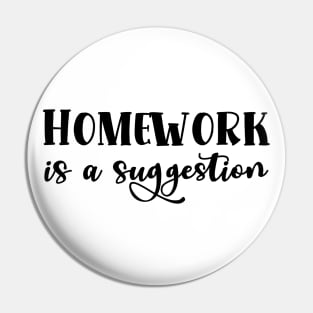 Homework is a suggestion Pin