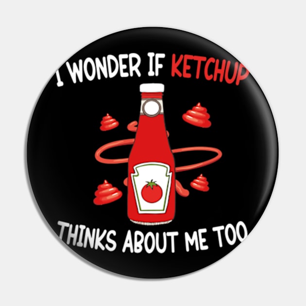 I wonder if KETCHUP thinks about me too Pin by David Brown