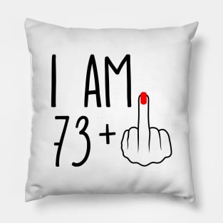 I Am 73 Plus 1 Middle Finger For A 74th Birthday Pillow