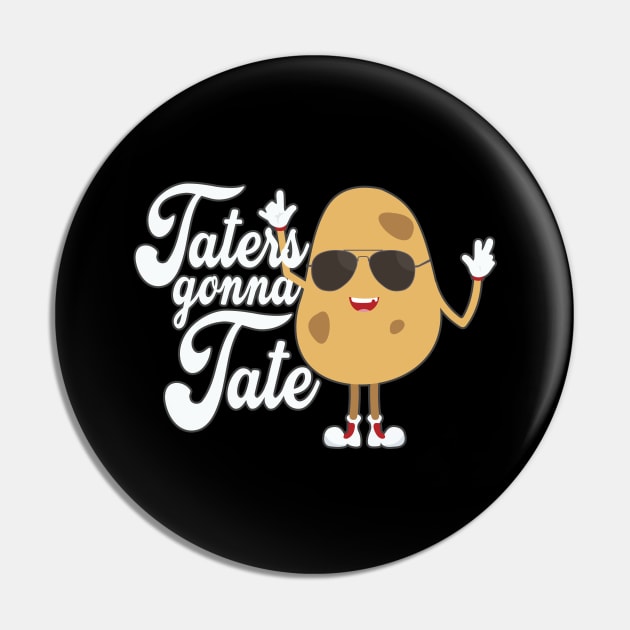 Taters Gonna Tate Funny Potato Tater Tot Foodie Pin by cranko